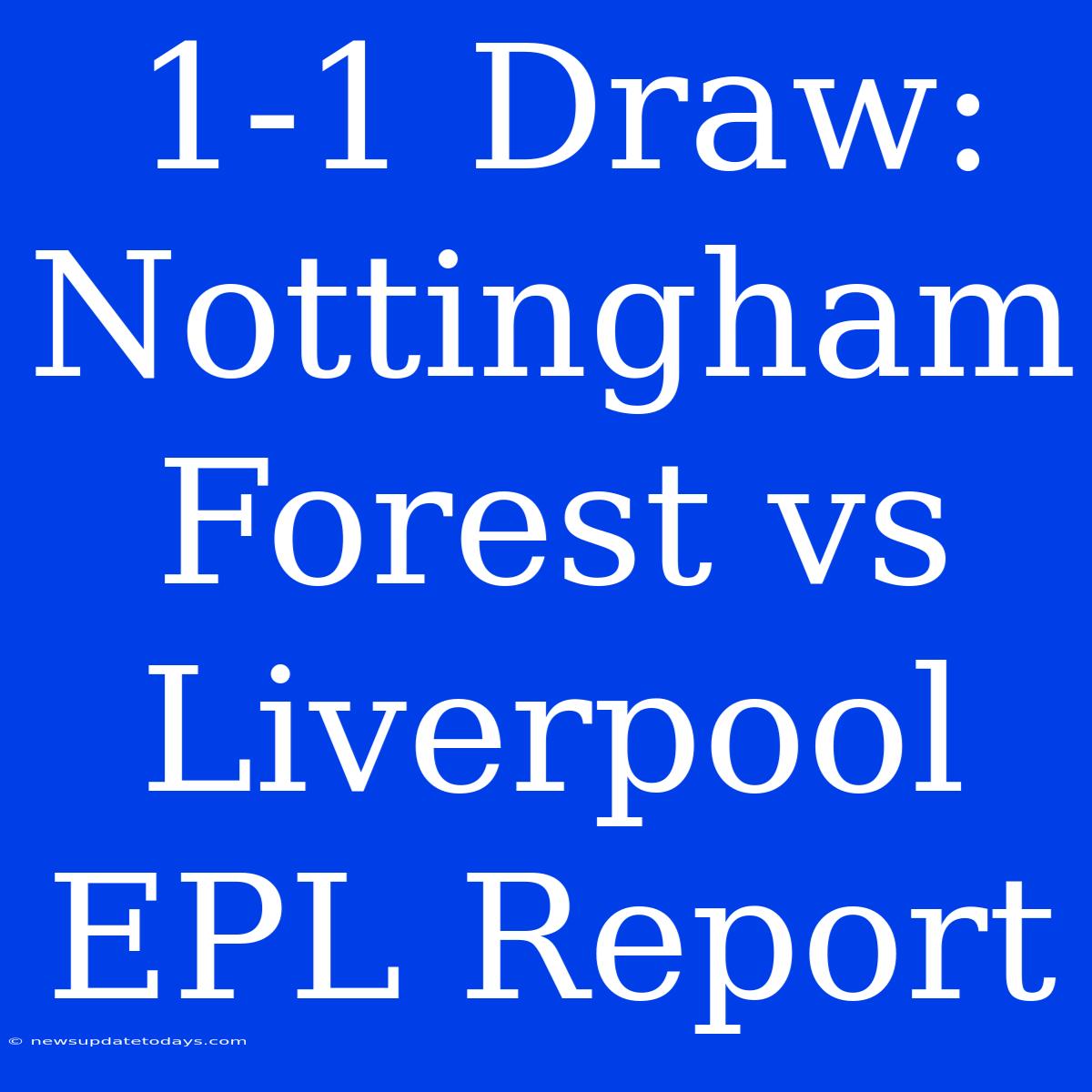 1-1 Draw: Nottingham Forest Vs Liverpool EPL Report