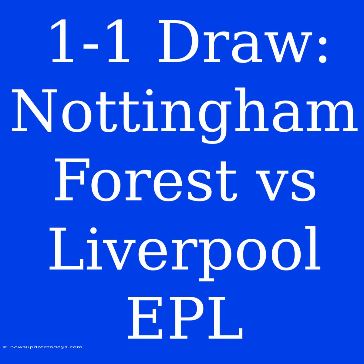 1-1 Draw: Nottingham Forest Vs Liverpool EPL