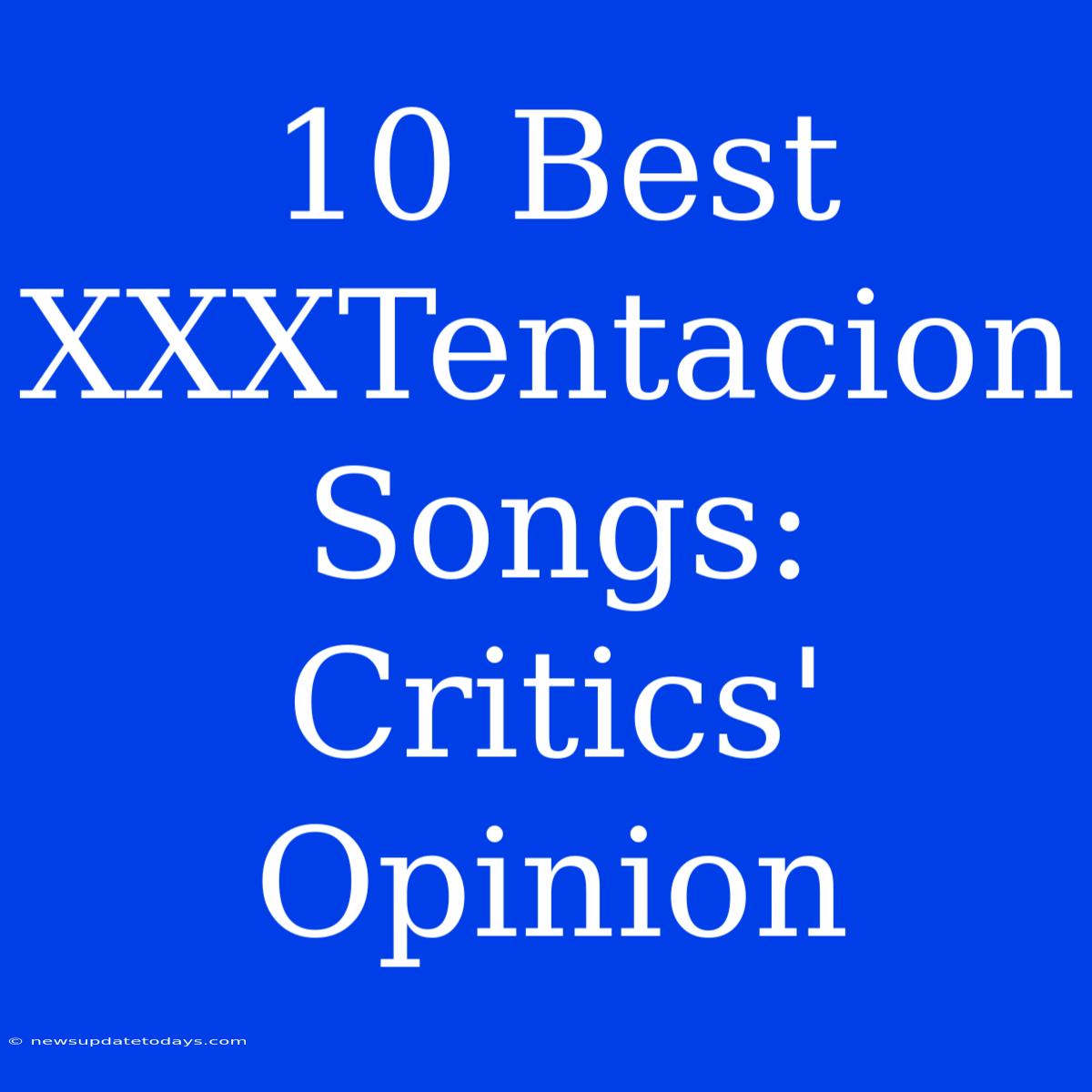 10 Best XXXTentacion Songs: Critics' Opinion