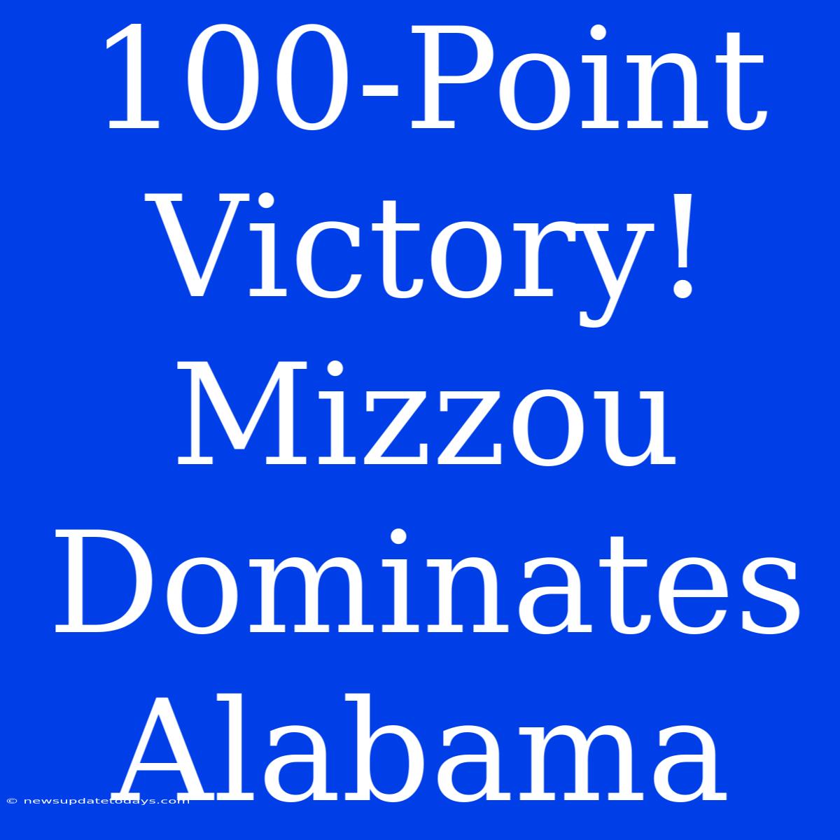 100-Point Victory! Mizzou Dominates Alabama