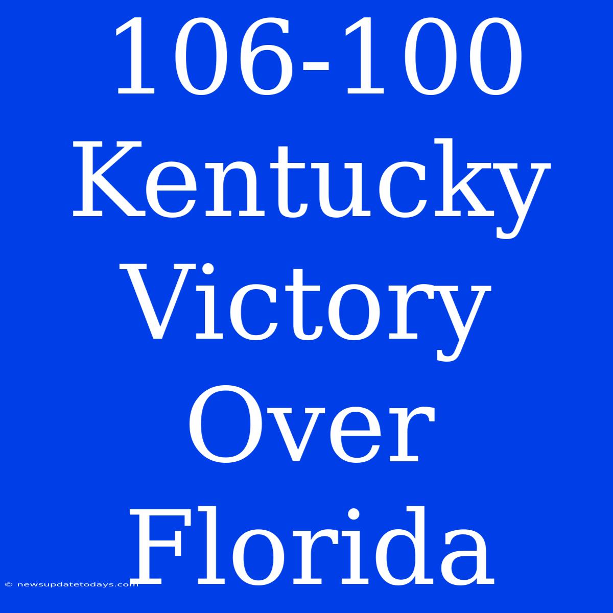 106-100 Kentucky Victory Over Florida