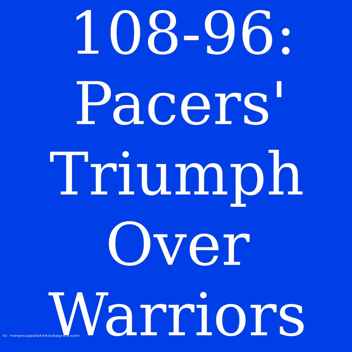 108-96: Pacers' Triumph Over Warriors