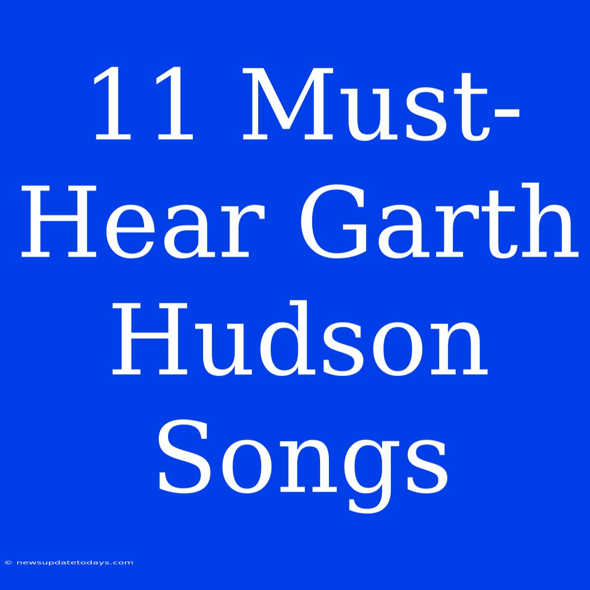 11 Must-Hear Garth Hudson Songs