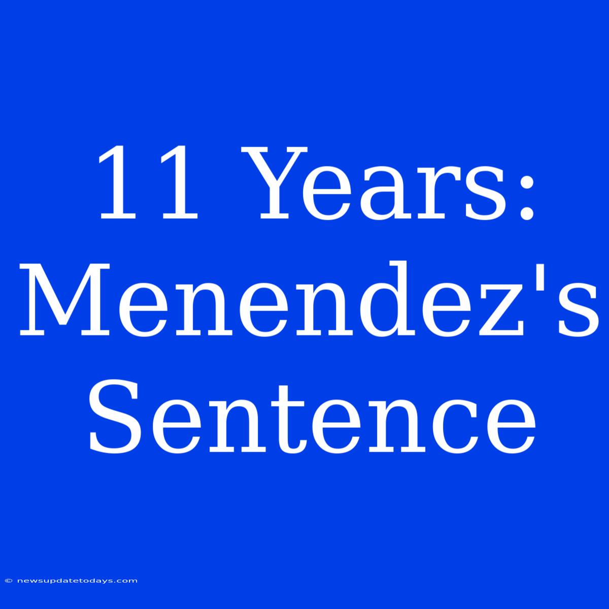 11 Years: Menendez's Sentence