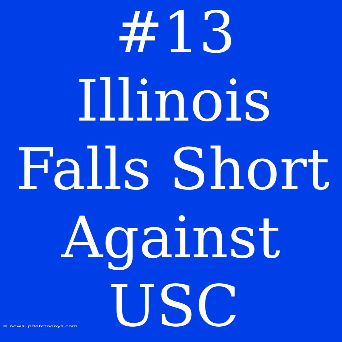 #13 Illinois Falls Short Against USC