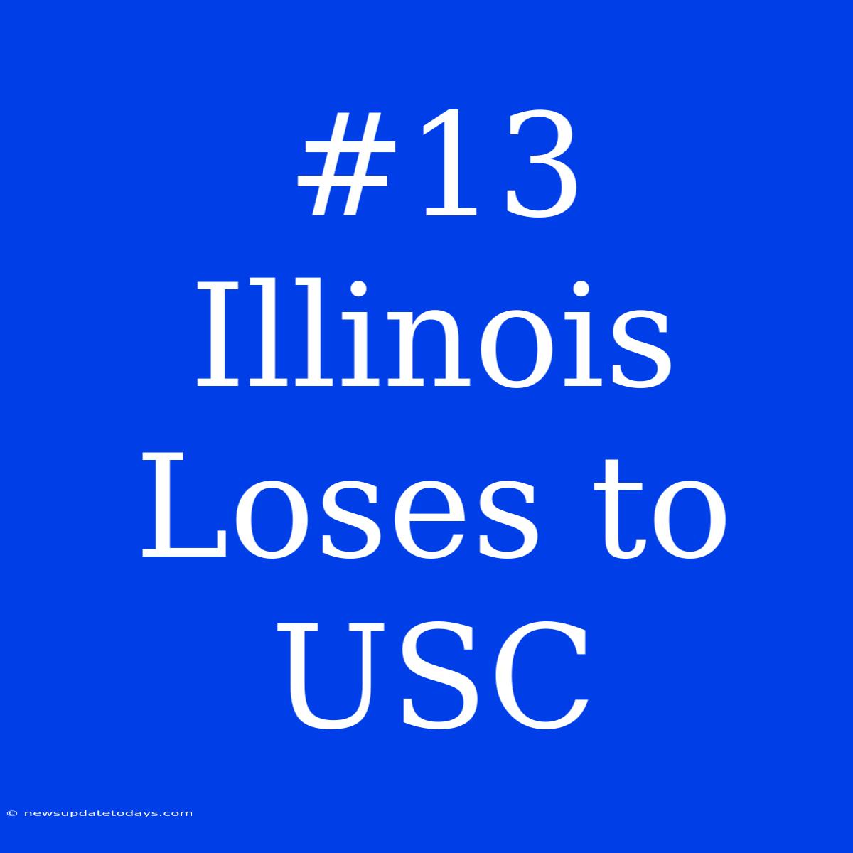 #13 Illinois Loses To USC