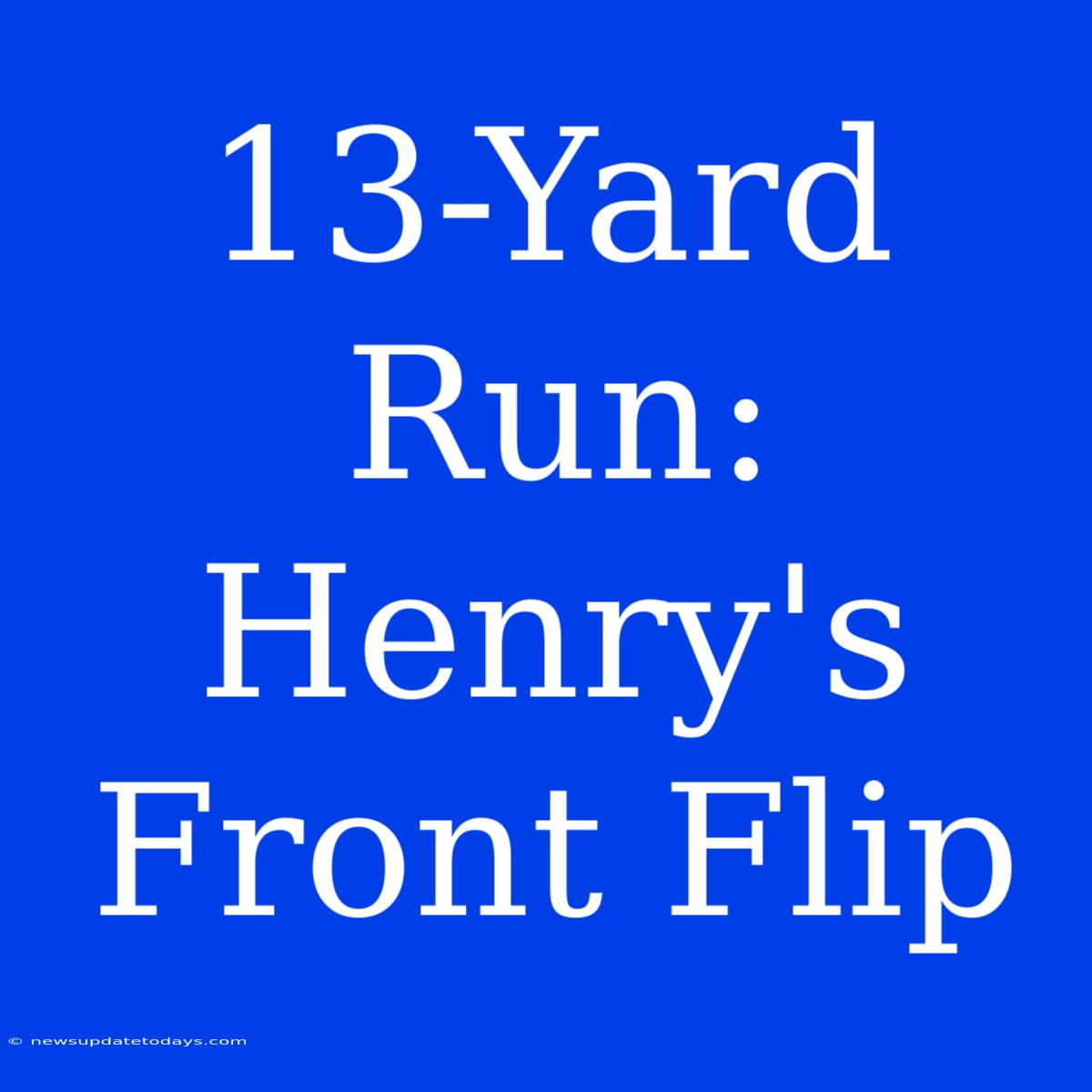 13-Yard Run: Henry's Front Flip