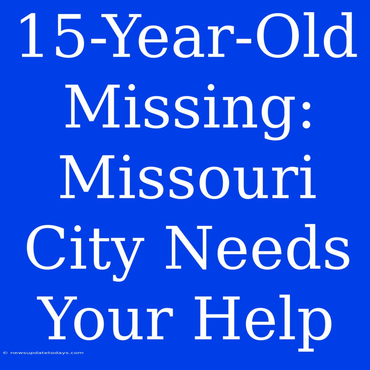 15-Year-Old Missing: Missouri City Needs Your Help