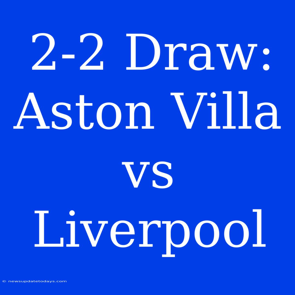 2-2 Draw: Aston Villa Vs Liverpool