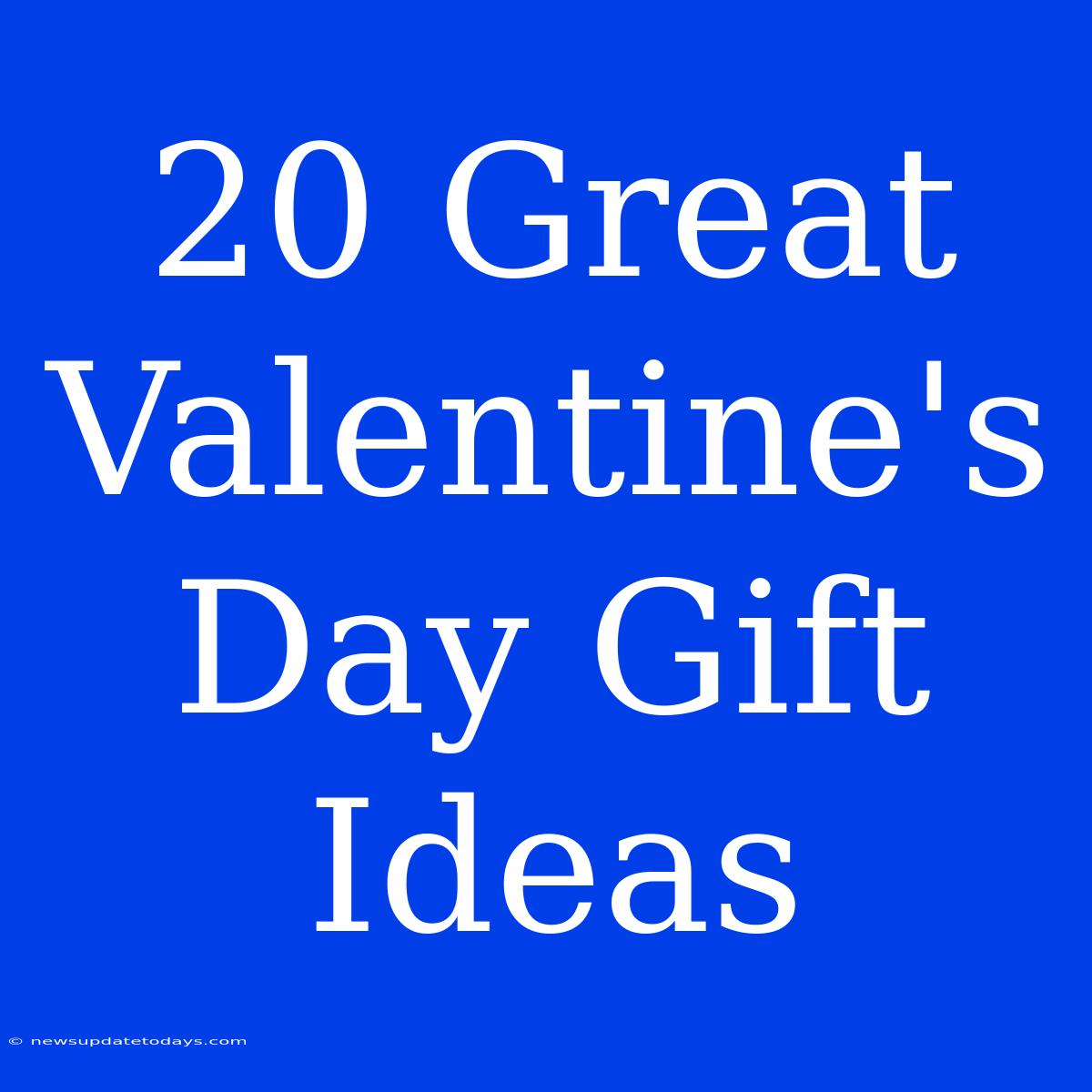 20 Great Valentine's Day Gift Ideas