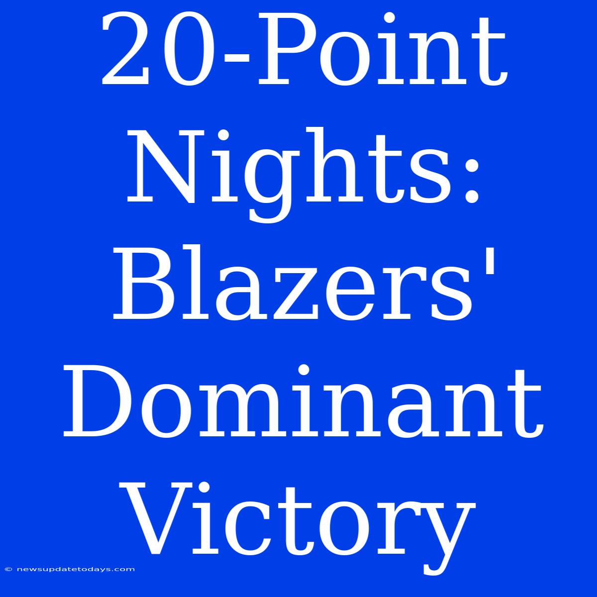 20-Point Nights: Blazers' Dominant Victory