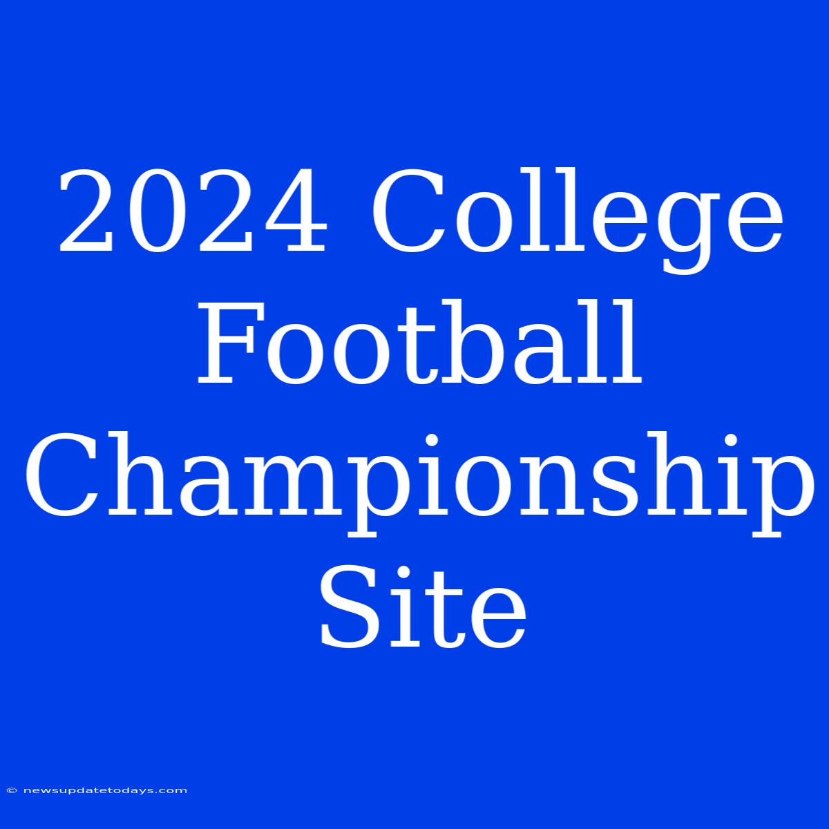 2024 College Football Championship Site