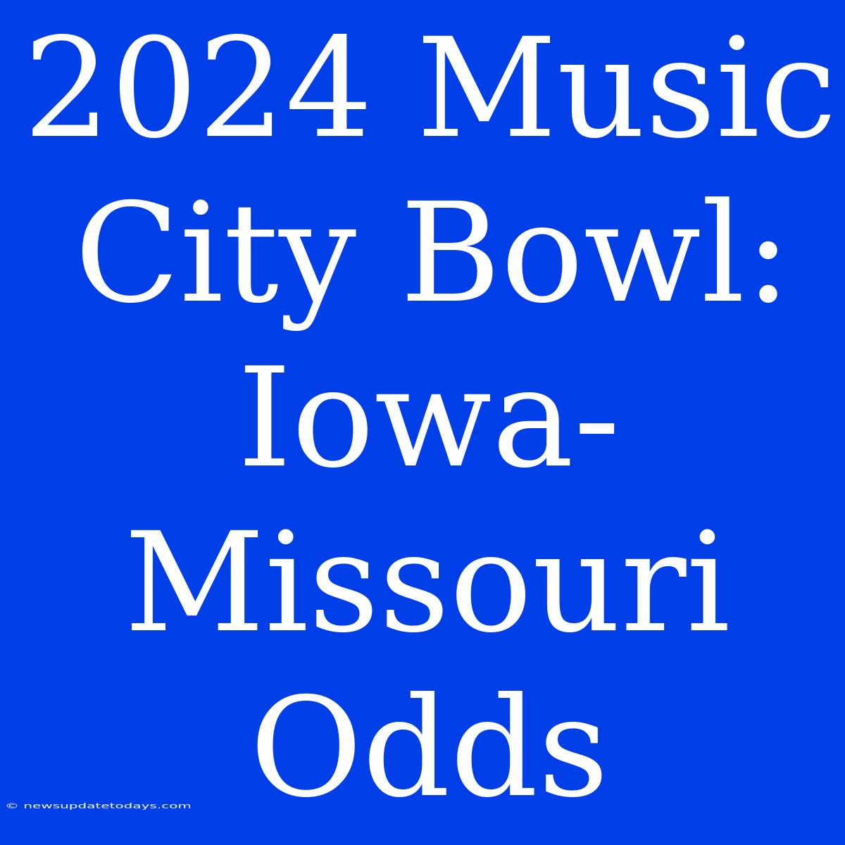 2024 Music City Bowl: Iowa-Missouri Odds