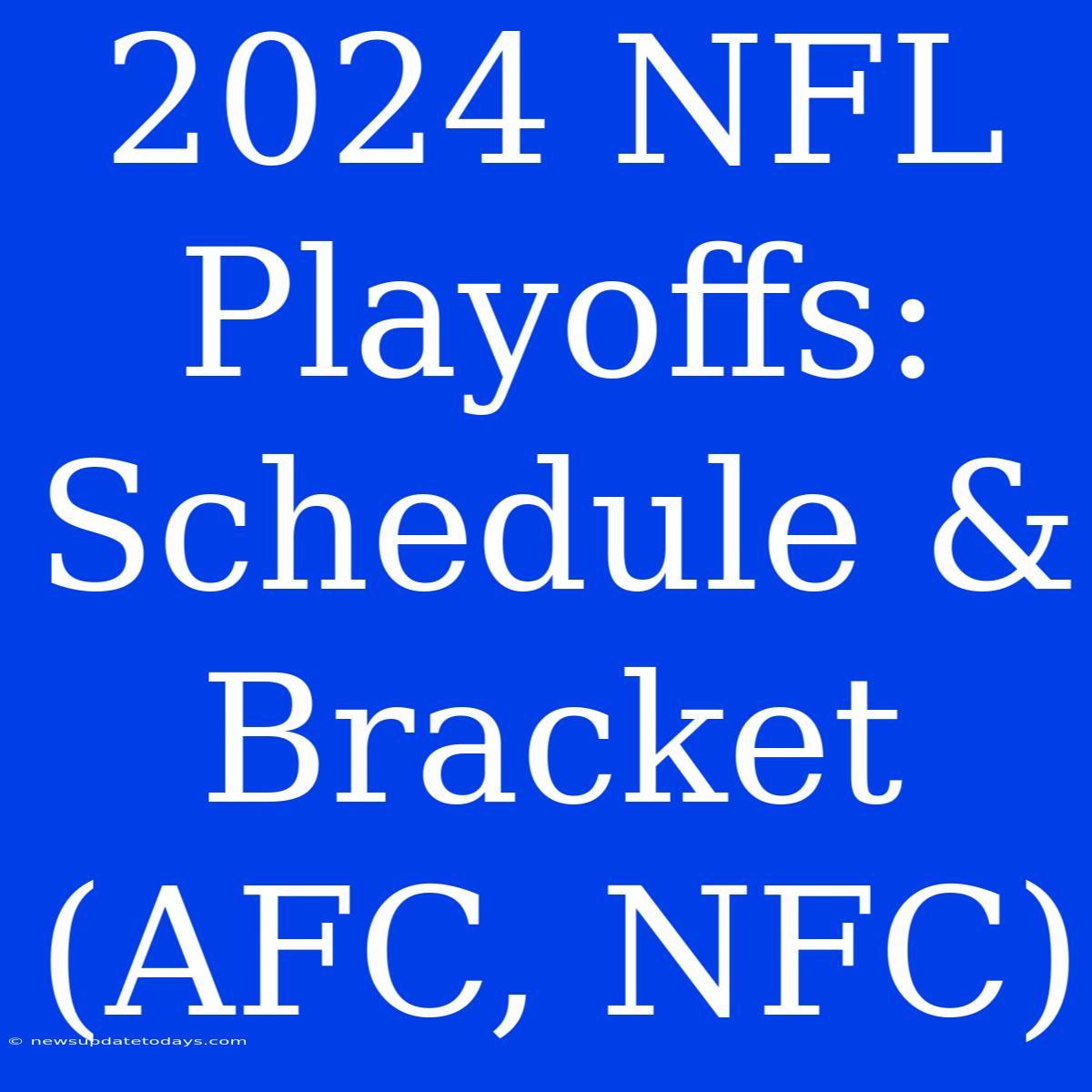 2024 NFL Playoffs: Schedule & Bracket (AFC, NFC)