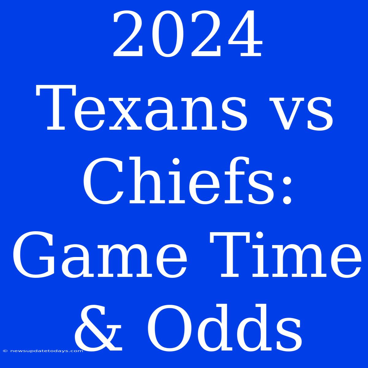 2024 Texans Vs Chiefs: Game Time & Odds