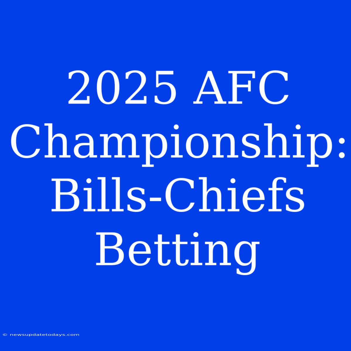 2025 AFC Championship: Bills-Chiefs Betting