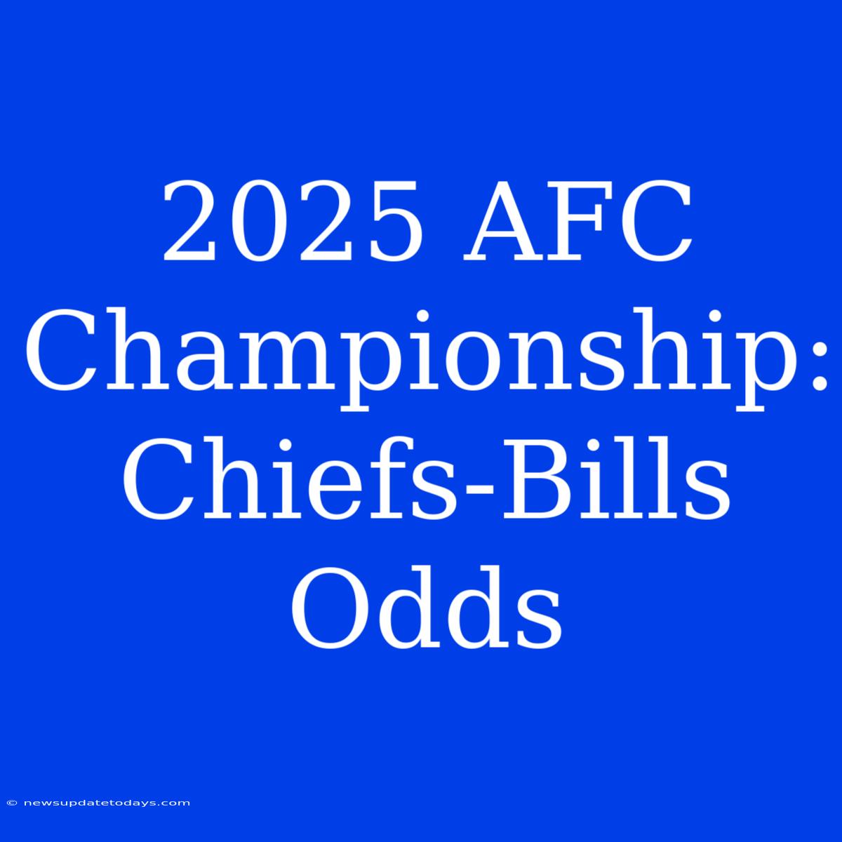 2025 AFC Championship: Chiefs-Bills Odds