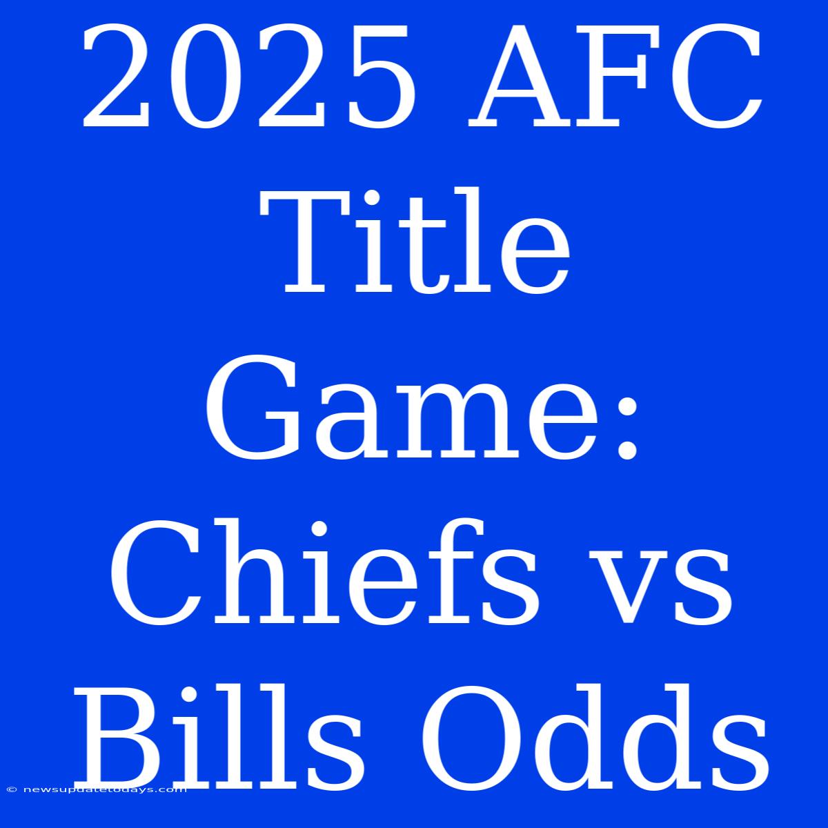 2025 AFC Title Game: Chiefs Vs Bills Odds