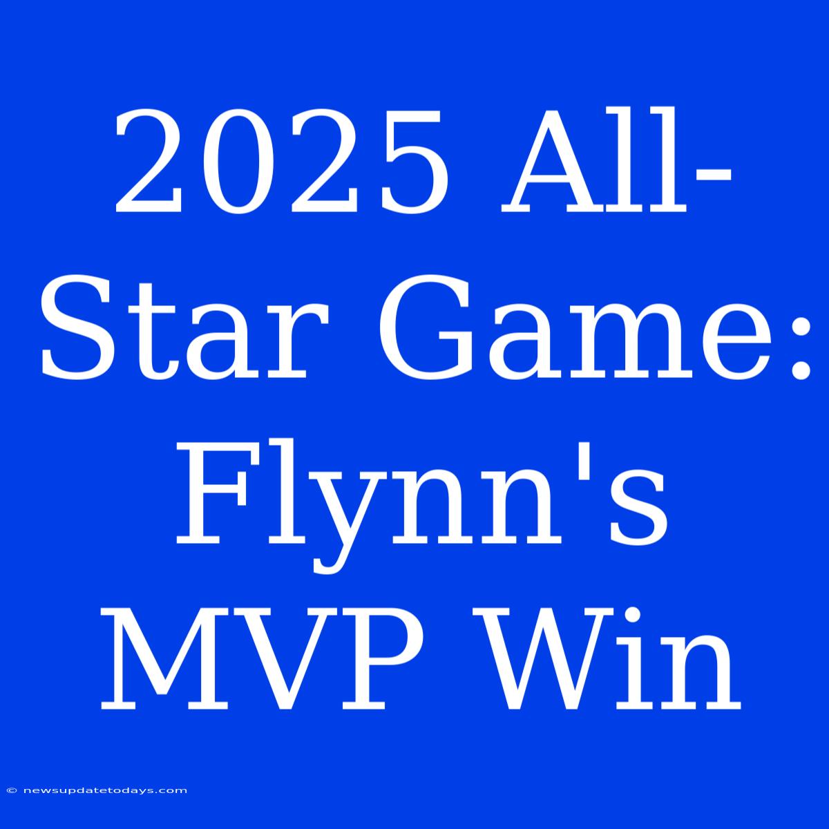 2025 All-Star Game: Flynn's MVP Win