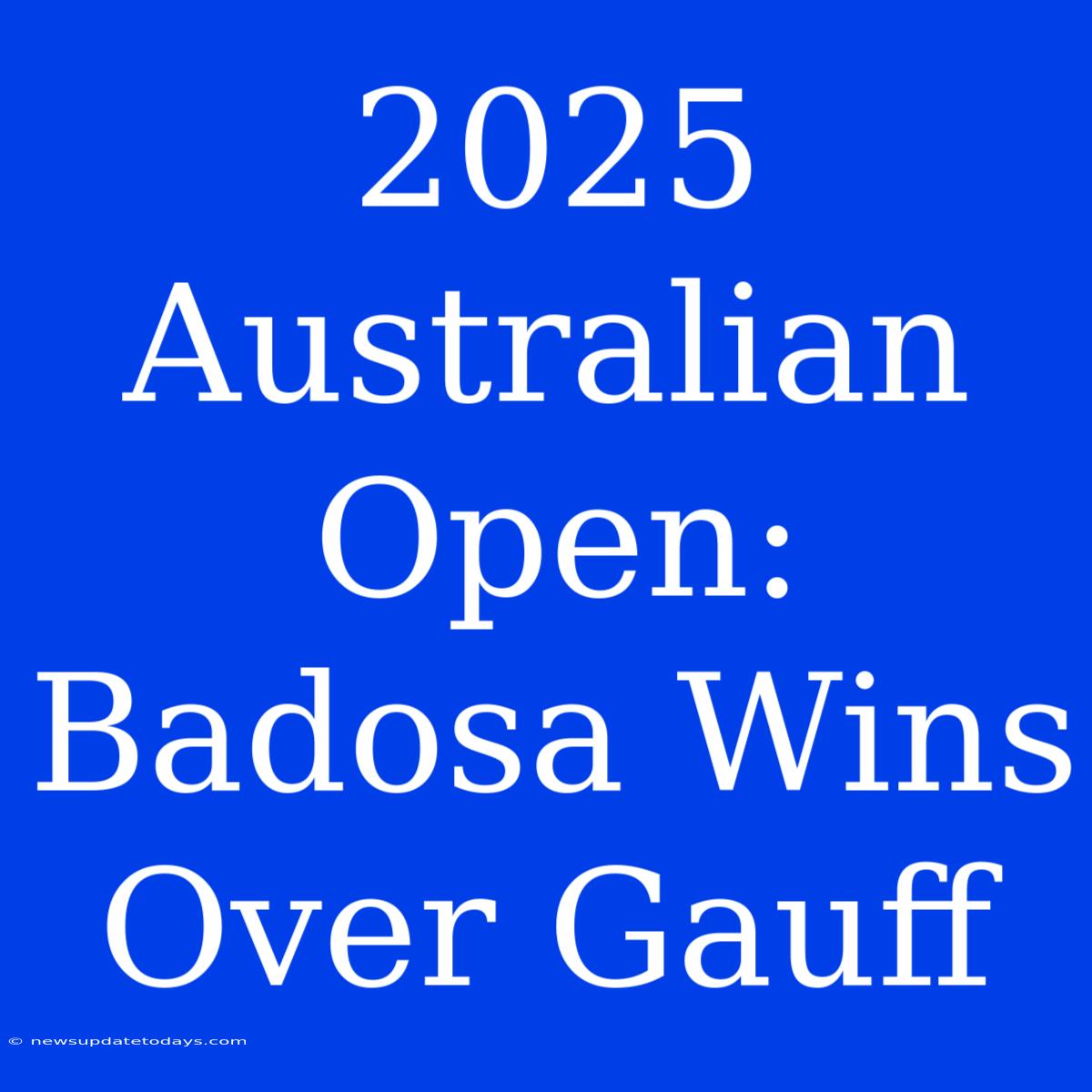 2025 Australian Open: Badosa Wins Over Gauff