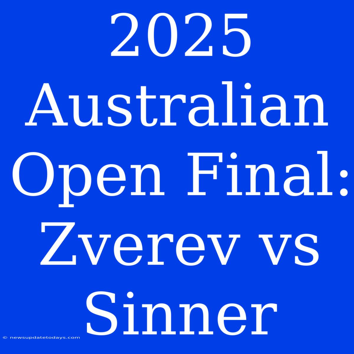 2025 Australian Open Final: Zverev Vs Sinner