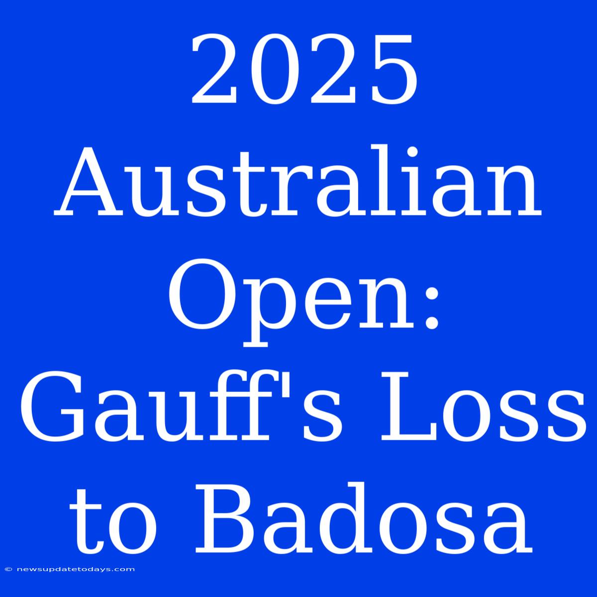 2025 Australian Open: Gauff's Loss To Badosa