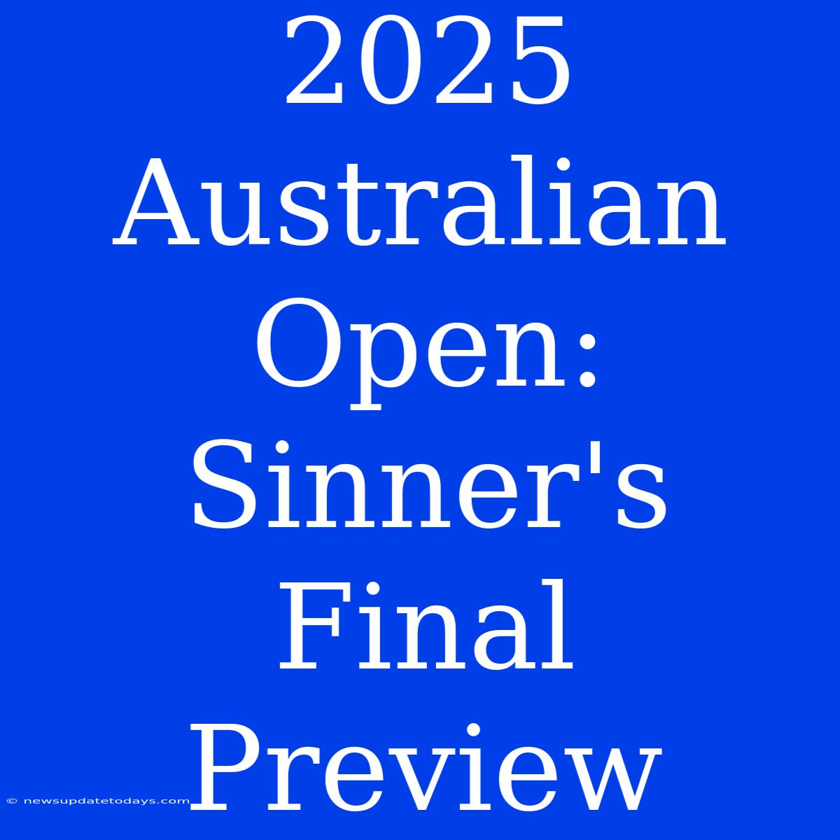 2025 Australian Open: Sinner's Final Preview