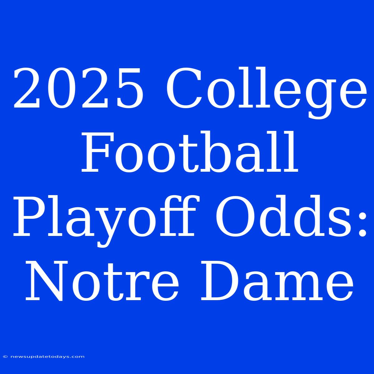 2025 College Football Playoff Odds: Notre Dame