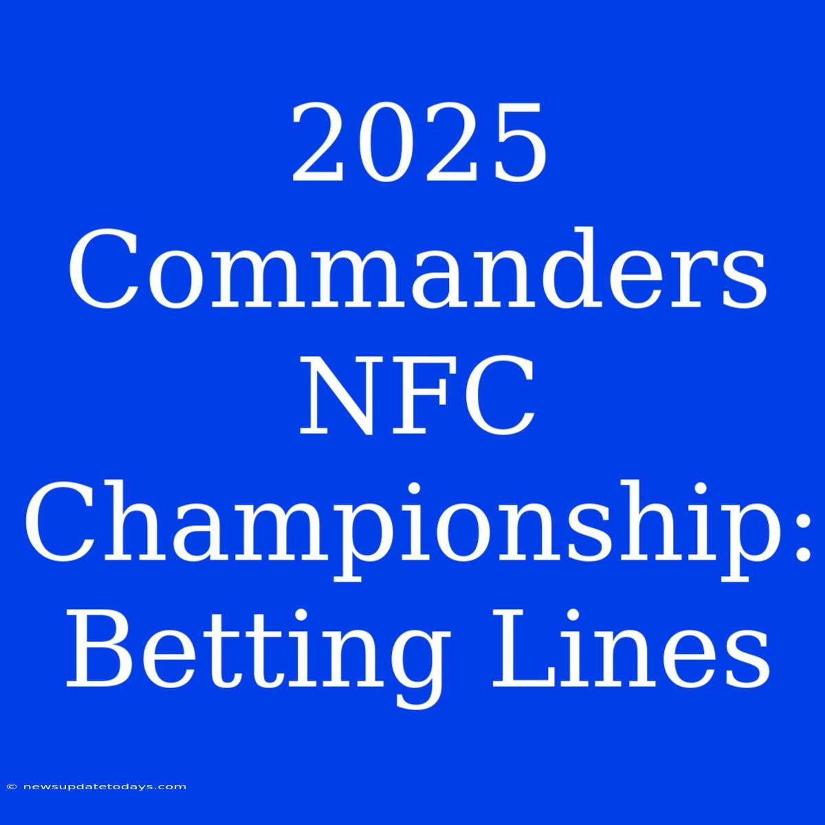 2025 Commanders NFC Championship: Betting Lines