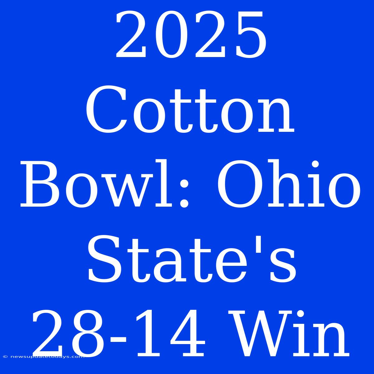 2025 Cotton Bowl: Ohio State's 28-14 Win