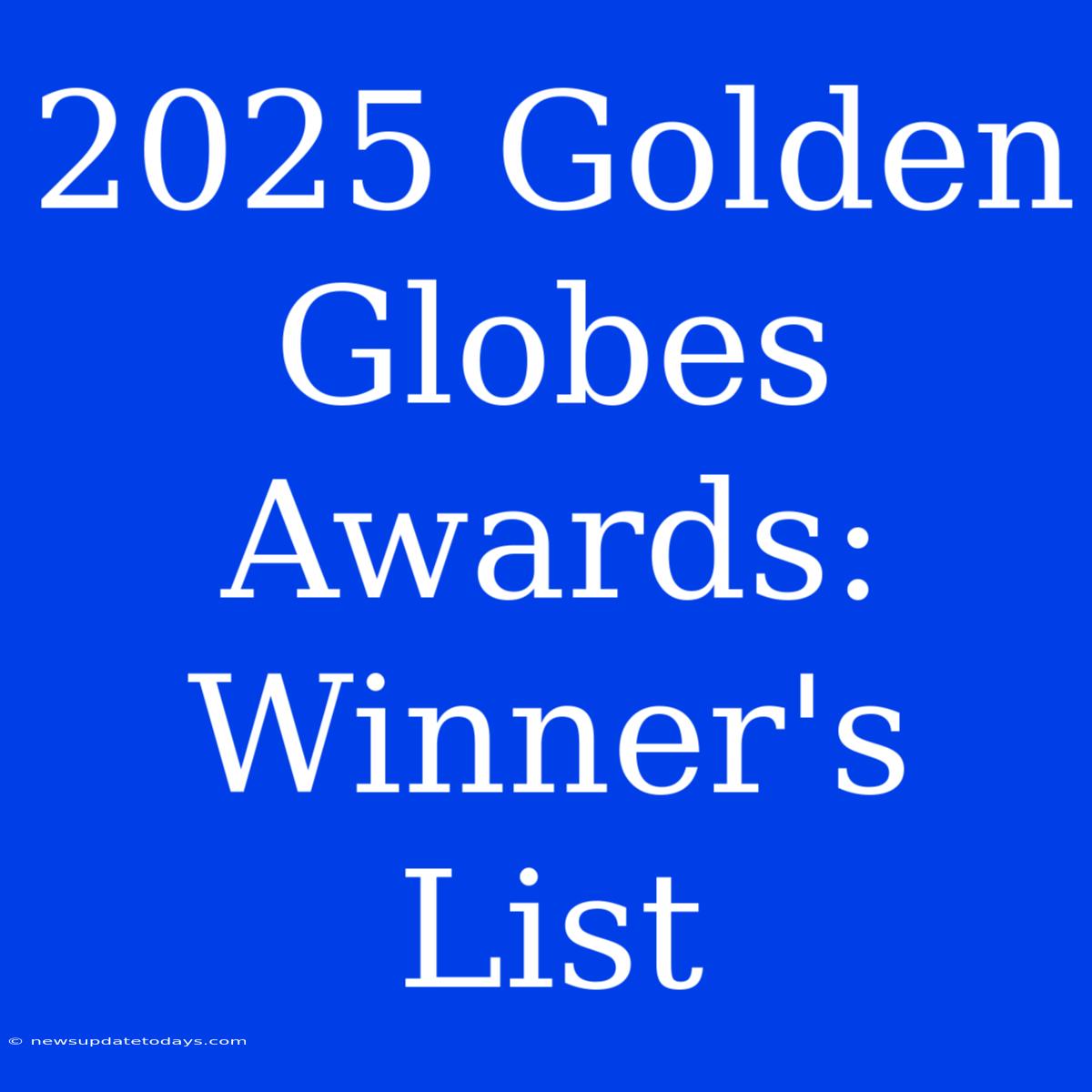 2025 Golden Globes Awards: Winner's List