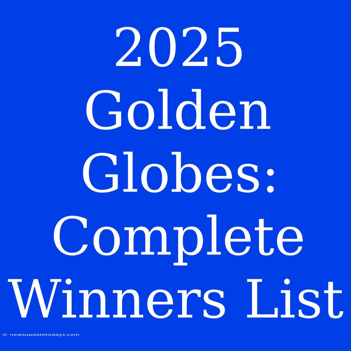 2025 Golden Globes: Complete Winners List