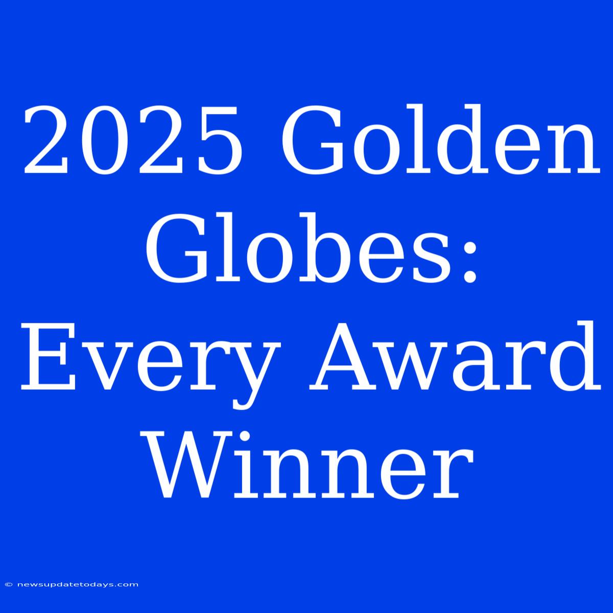 2025 Golden Globes: Every Award Winner