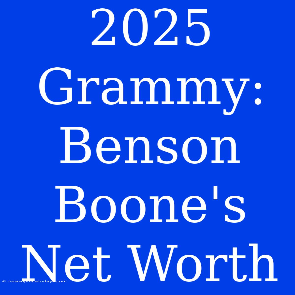 2025 Grammy: Benson Boone's Net Worth