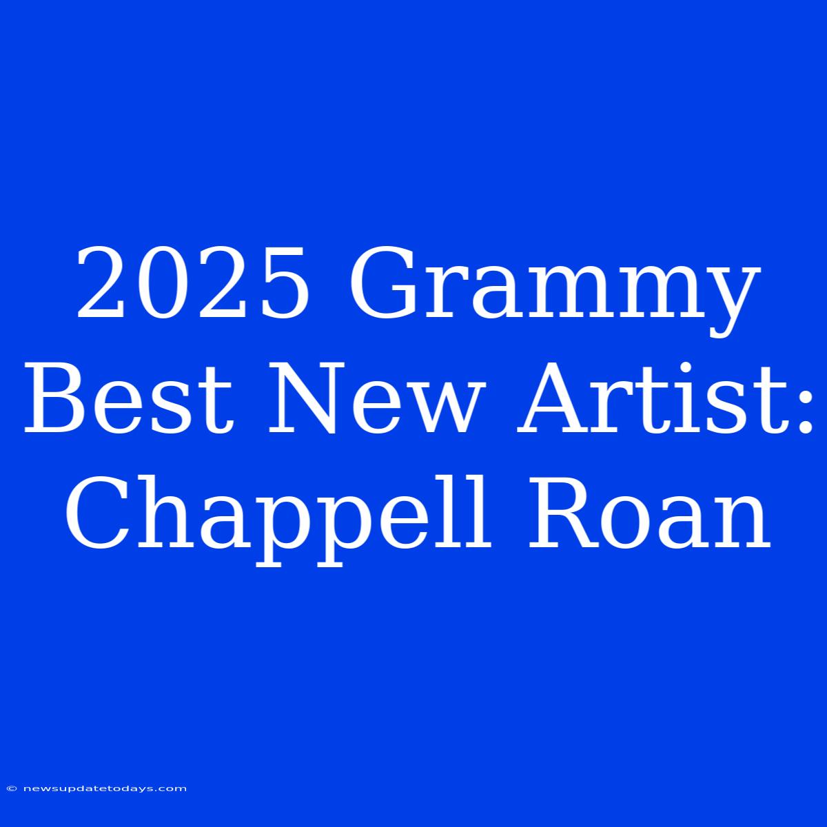 2025 Grammy Best New Artist: Chappell Roan