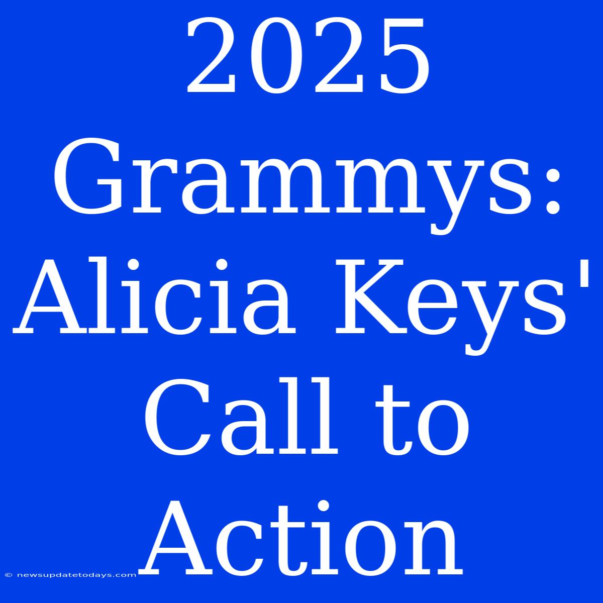 2025 Grammys: Alicia Keys' Call To Action