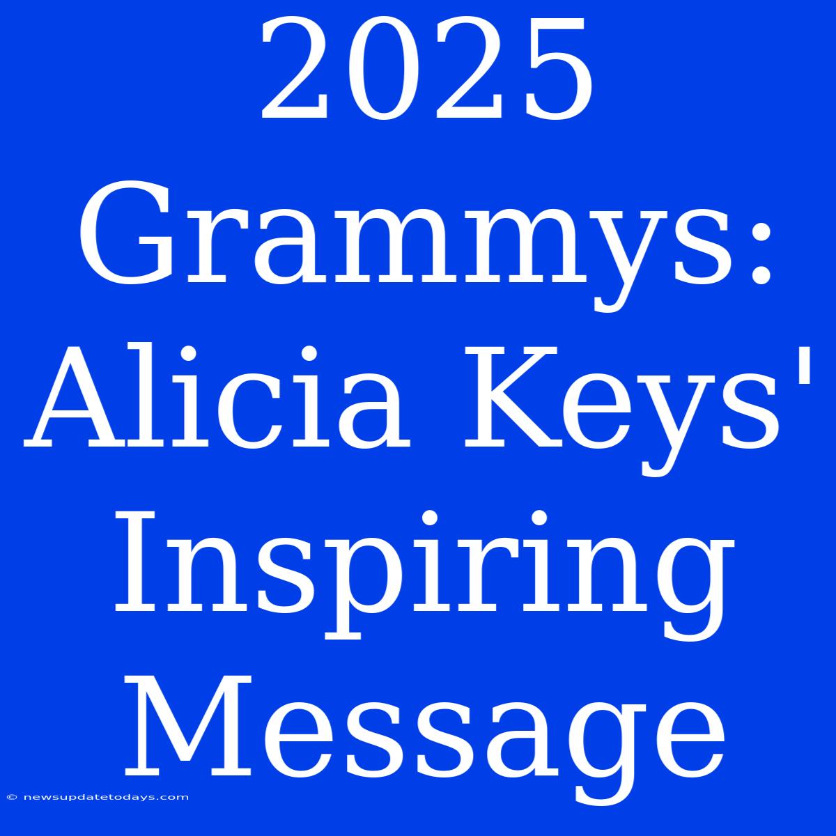 2025 Grammys:  Alicia Keys' Inspiring Message