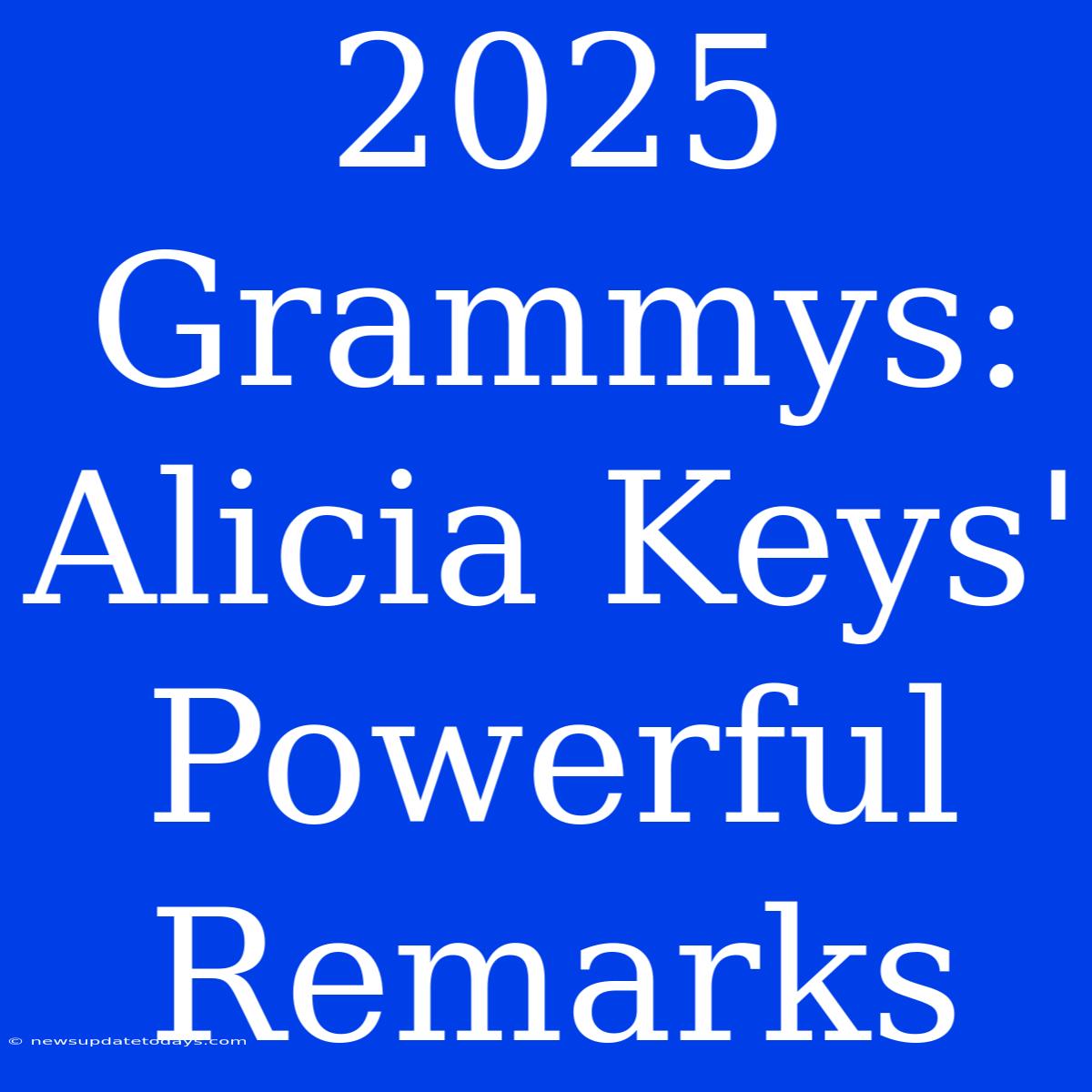 2025 Grammys:  Alicia Keys' Powerful Remarks