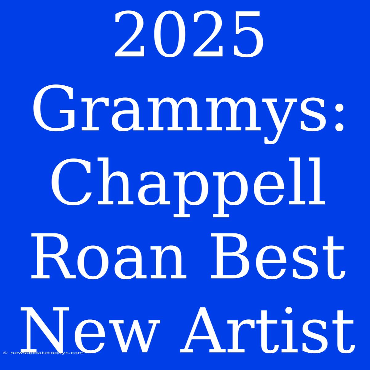 2025 Grammys: Chappell Roan Best New Artist