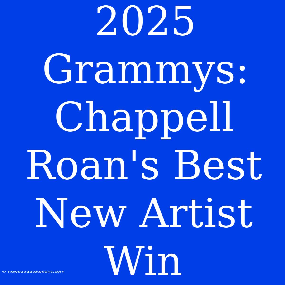 2025 Grammys: Chappell Roan's Best New Artist Win