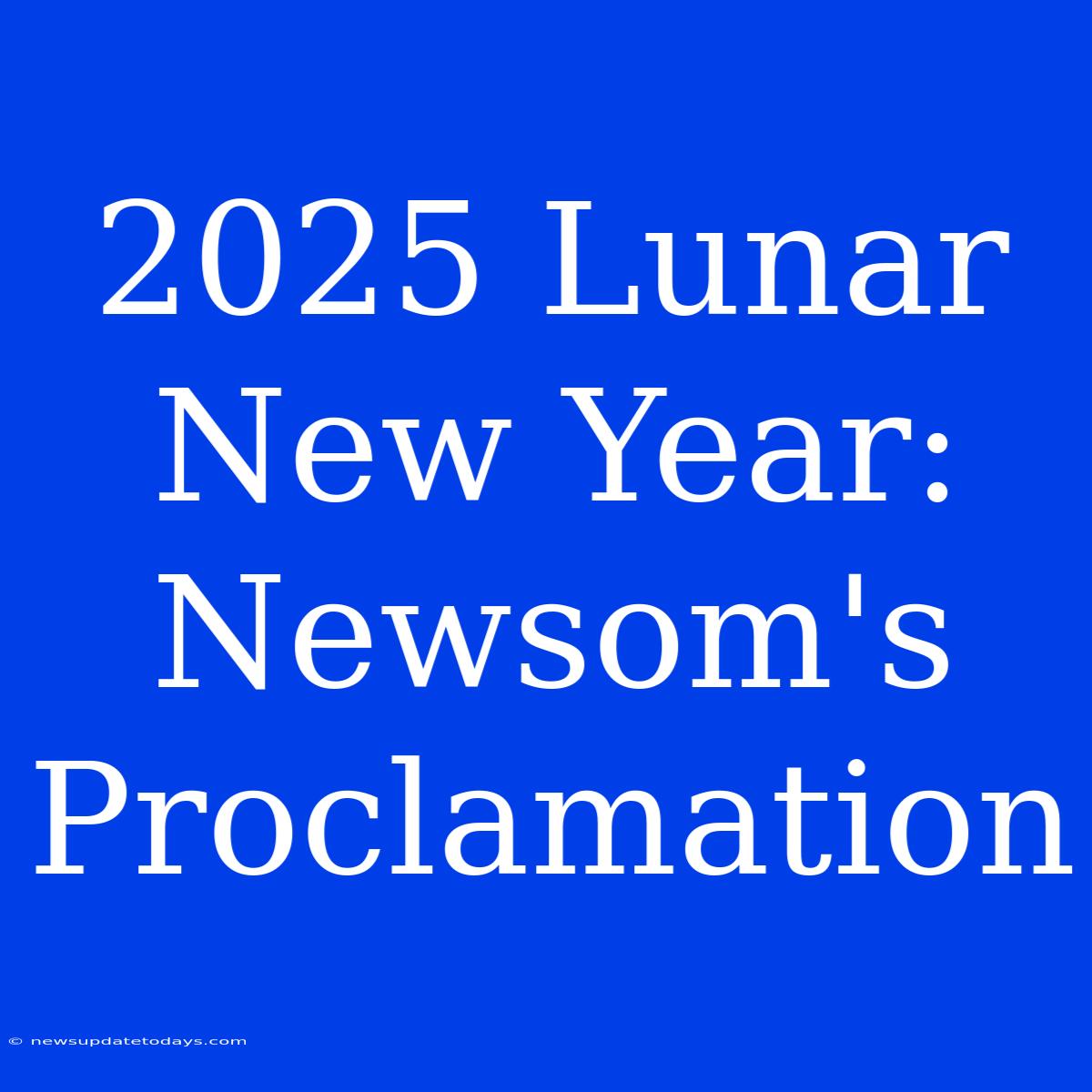 2025 Lunar New Year: Newsom's Proclamation