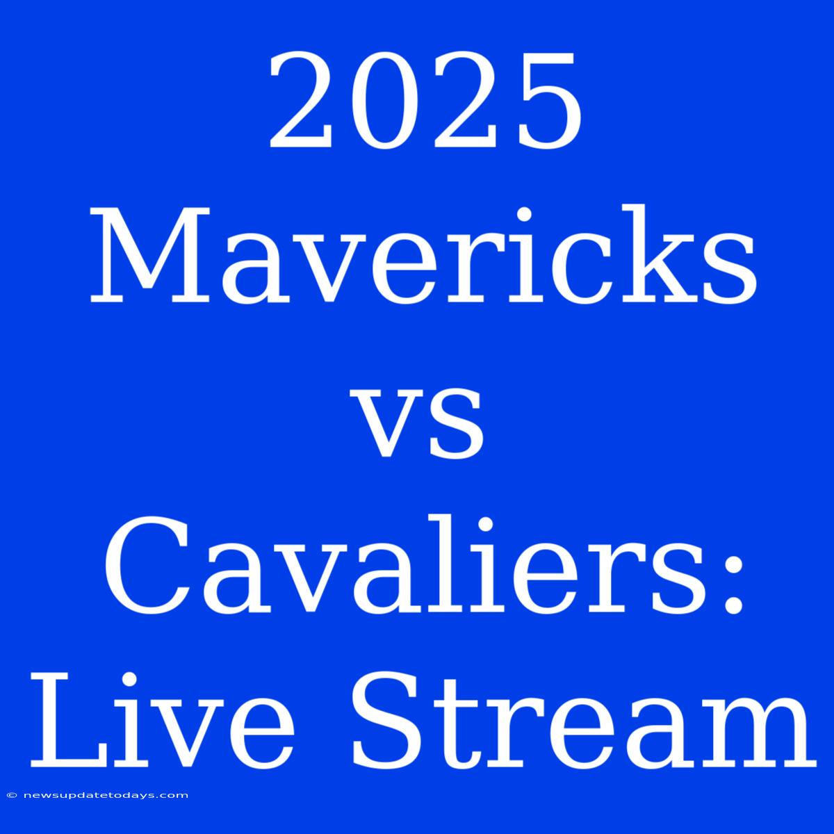 2025 Mavericks Vs Cavaliers: Live Stream