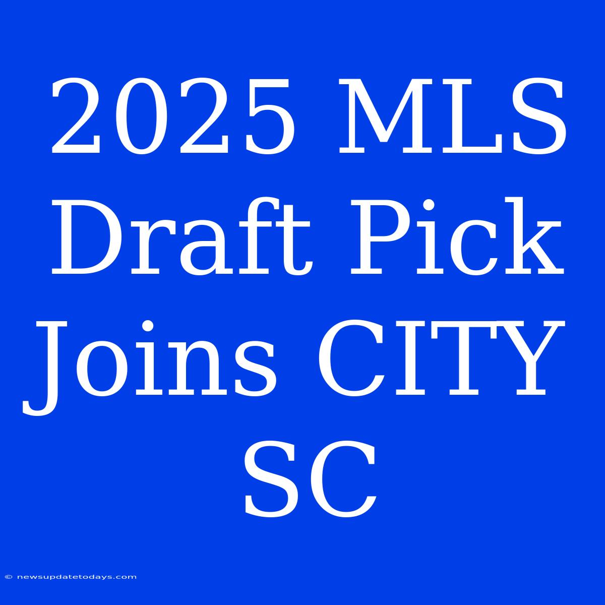 2025 MLS Draft Pick Joins CITY SC