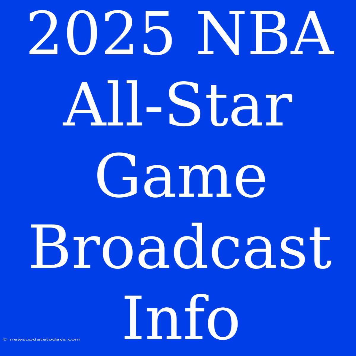 2025 NBA All-Star Game Broadcast Info