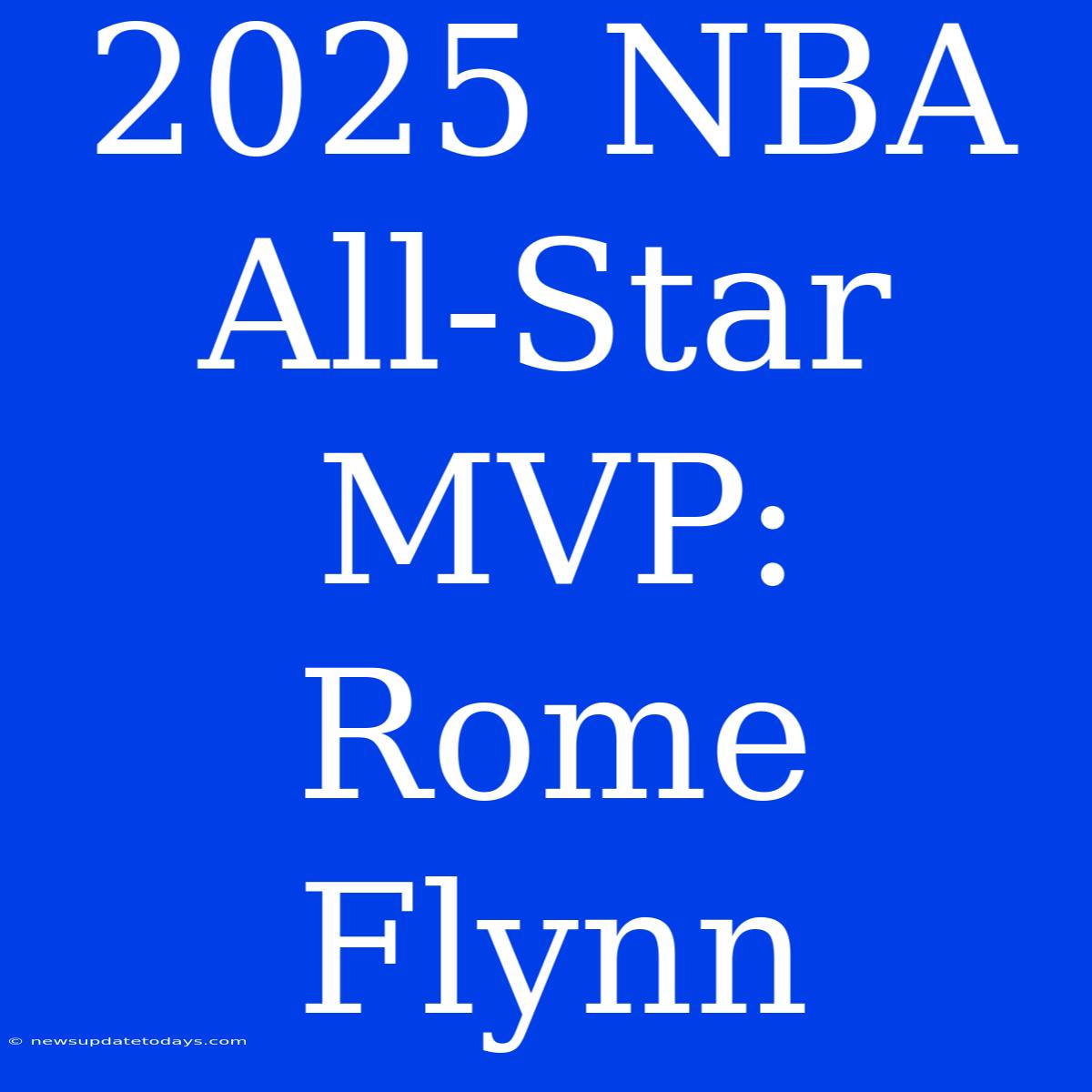 2025 NBA All-Star MVP: Rome Flynn