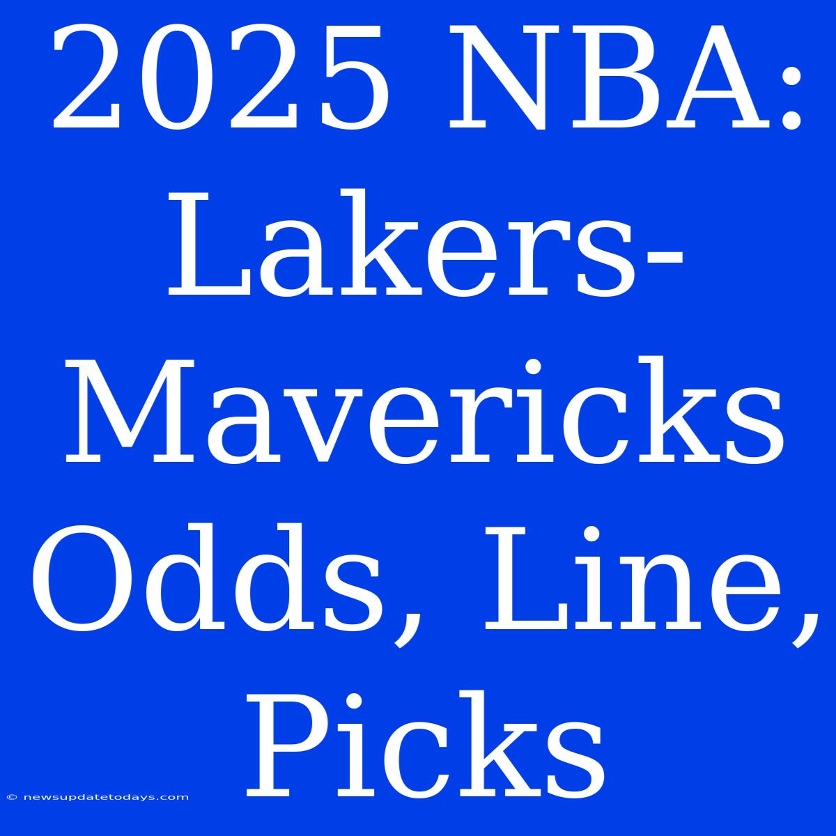 2025 NBA: Lakers-Mavericks Odds, Line, Picks