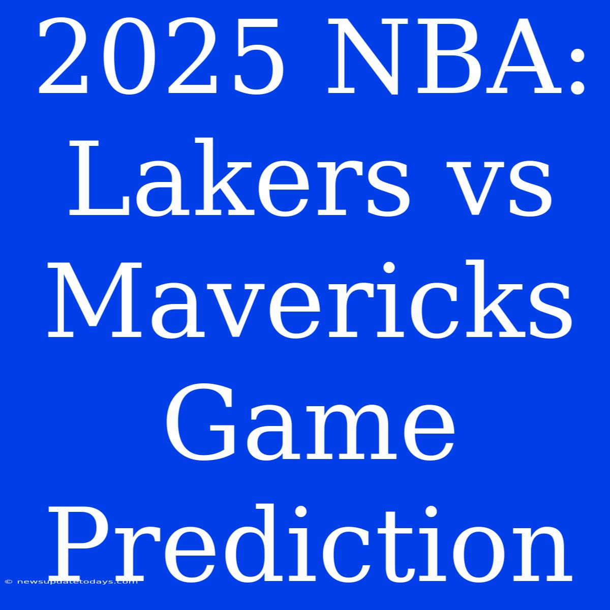 2025 NBA: Lakers Vs Mavericks Game Prediction