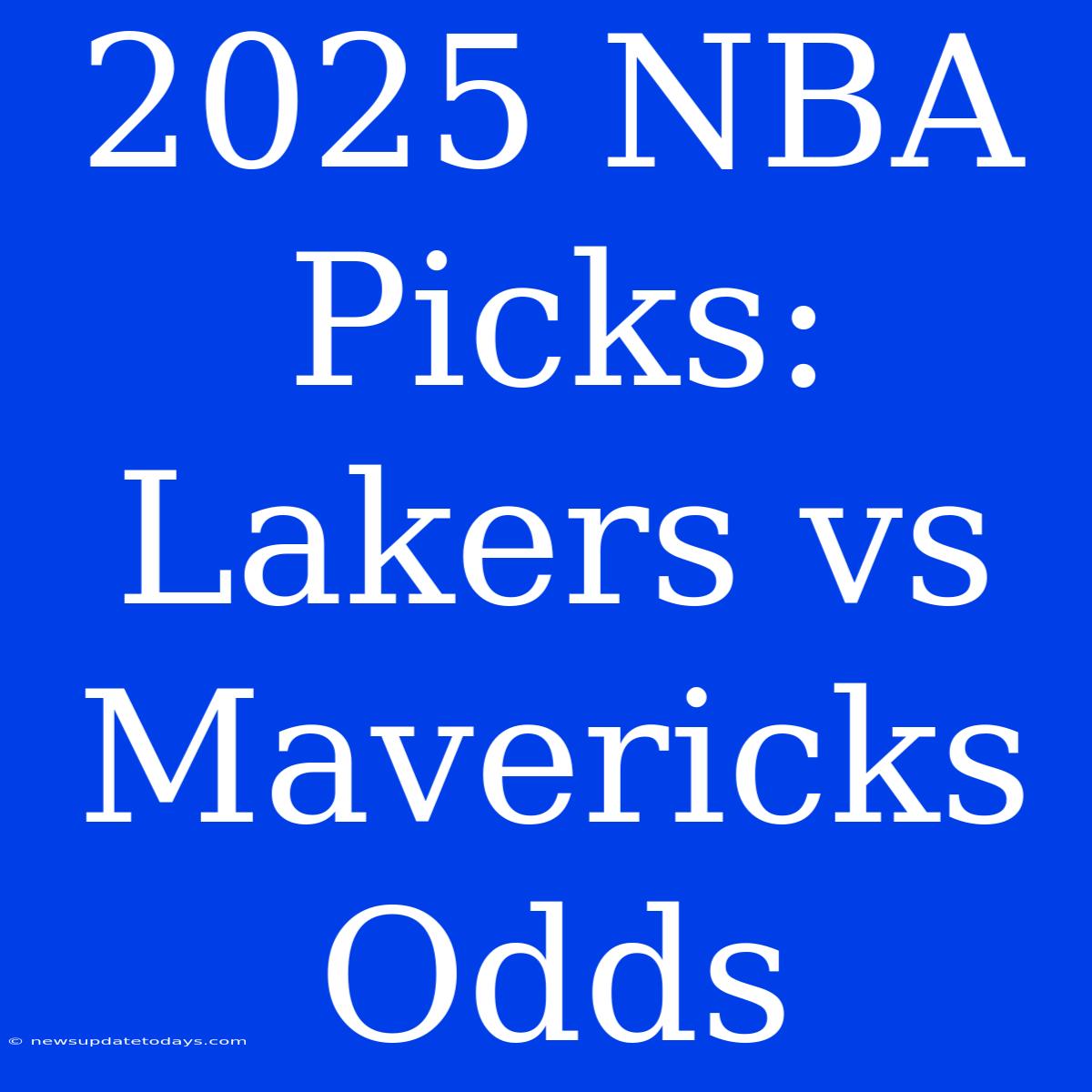 2025 NBA Picks: Lakers Vs Mavericks Odds