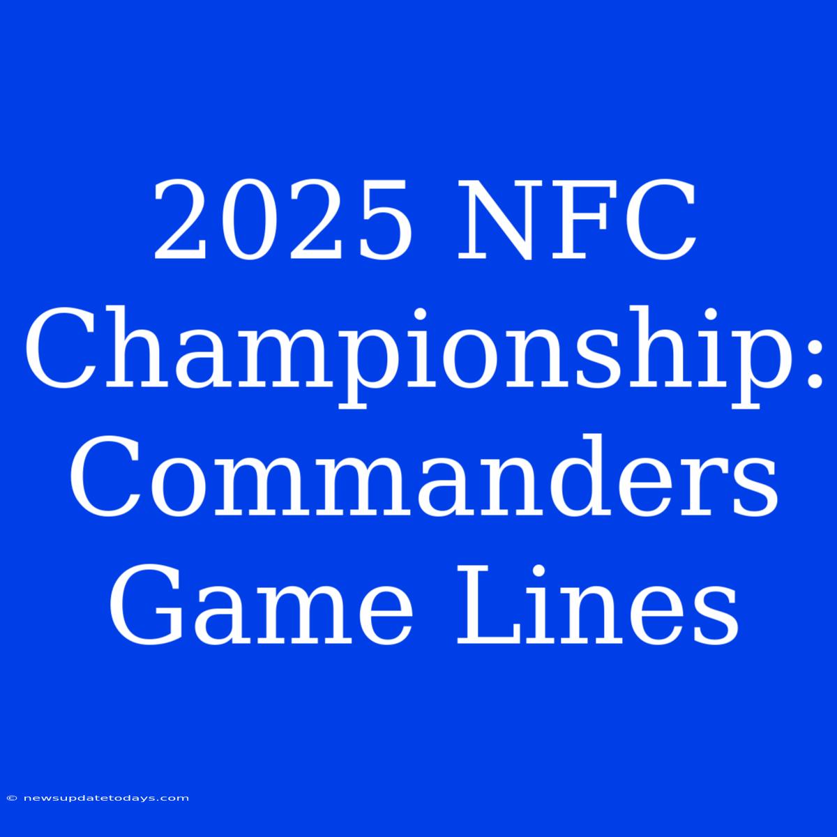 2025 NFC Championship: Commanders Game Lines