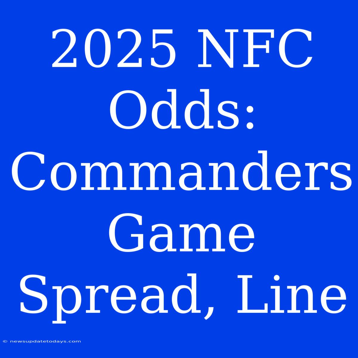 2025 NFC Odds: Commanders Game Spread, Line